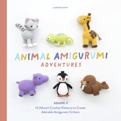 Animal Amigurumi Adventures Vol. 2: 15 (More!) Crochet Patterns to Create Adorable Amigurumi Critters by Espy, Lauren