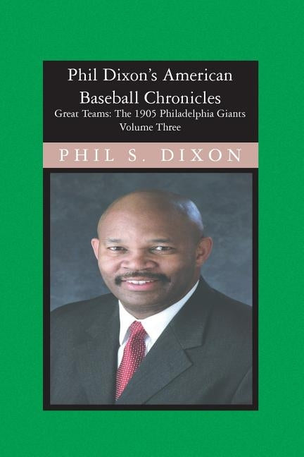 Phil Dixon's American Baseball Chronicles, The 1905 Philadelphia Giants: The 1905 Philadelphia Giants by Dixon, Phil S.