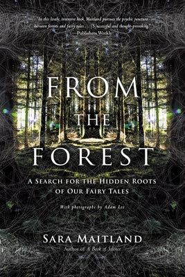 From the Forest: A Search for the Hidden Roots of Our Fairy Tales by Maitland, Sara