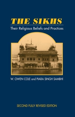 Sikhs: Their Religious Beliefs and Practices, 2nd Edition Paperback Liverpool University Press