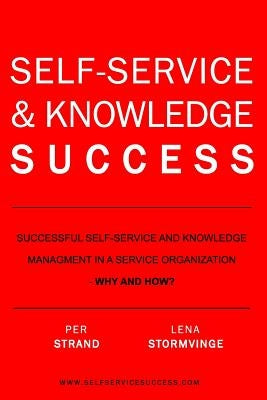 Self-Service & Knowledge Success: Successful self-service and knowledge management in a service organization by Stormvinge, Lena