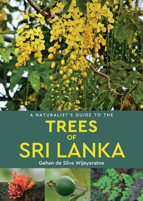 A Naturalist's Guide to the Trees of Sri Lanka by De Silva Wijeyeratne, Gehan