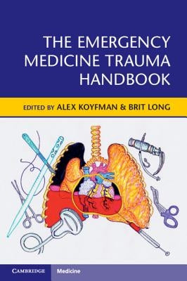 The Emergency Medicine Trauma Handbook by Koyfman, Alex