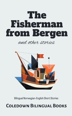 The Fisherman from Bergen and Other Stories: Bilingual Norwegian-English Short Stories by Books, Coledown Bilingual