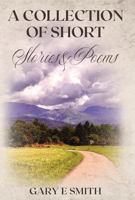 A Collection of Short Stories & Poems by Smith, Gary