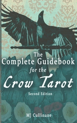 The Complete Guidebook for the Crow Tarot: Second Edition by Cullinane, Mj