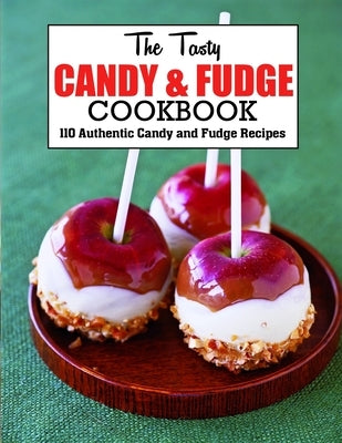The Tasty Candy And Fudge Cookbook: 110 Authentic Candy and Fudge Recipes Paperback Independently Published
