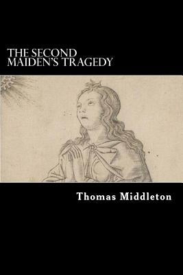 The Second Maiden's Tragedy by Middleton, Thomas