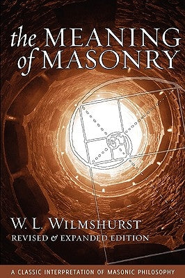 The Meaning of Masonry, Revised Edition by Wilmshurst, W. L.