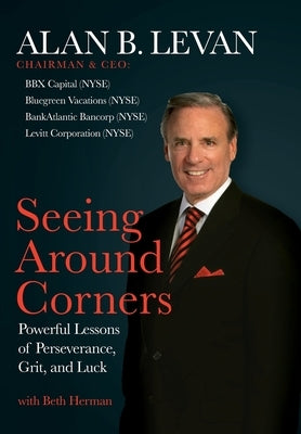 Seeing Around Corners: Powerful Lessons of Perseverance, Grit, and Luck by Levan, Alan B.