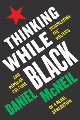 Thinking While Black: Translating the Politics and Popular Culture of a Rebel Generation Paperback Rutgers University Press
