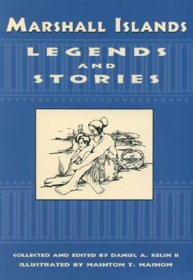 Marshall Islands Legend and Stories by Kelin, Daniel A.