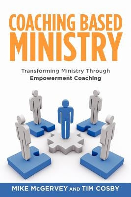 Coaching Based Ministry: Transforming Ministry Through Empowerment Coaching Paperback Credo House Publishers