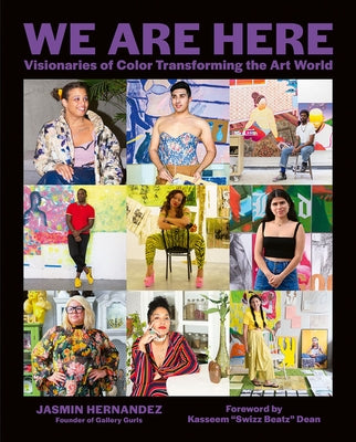 We Are Here: Visionaries of Color Transforming the Art World by Hernandez, Jasmin