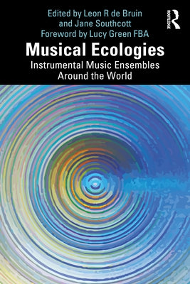 Musical Ecologies: Instrumental Music Ensembles Around the World by de Bruin, Leon