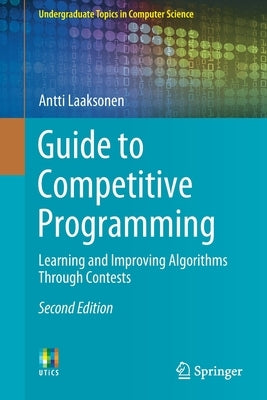 Guide to Competitive Programming: Learning and Improving Algorithms Through Contests by Laaksonen, Antti