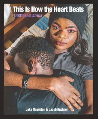 This Is How the Heart Beats: LGBTQ East Africa Paperback New Press