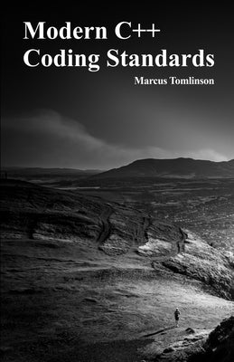 Modern C++ Coding Standards: A Zero-Fluff Guide to Modern C++ Best Practices, Templates, and Compile-Time Programming by Tomlinson, Marcus