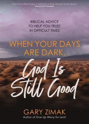 When Your Days Are Dark, God Is Still Good: Biblical Advice to Help You Trust in Difficult Times Paperback Ave Maria Press