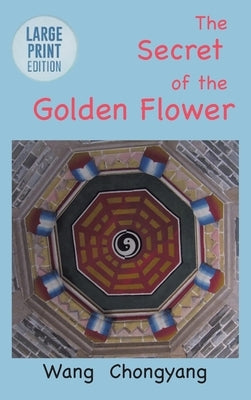 The Secret of the Golden Flower: Large Print Edition by Chongyang, Wang