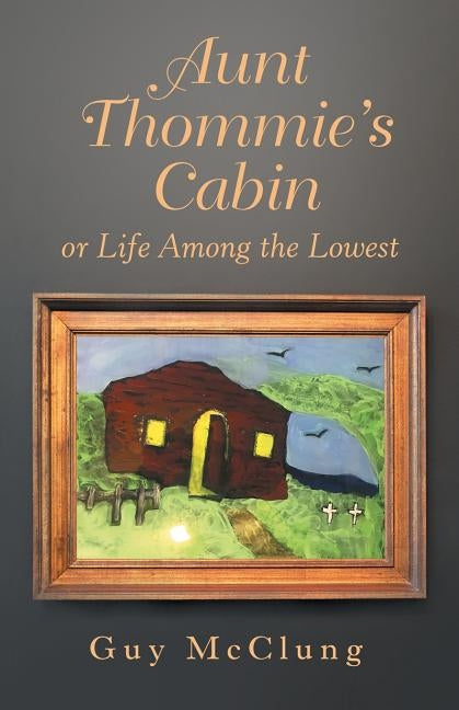 Aunt Thommie's Cabin: Or Life Among the Lowest Paperback WestBow Press