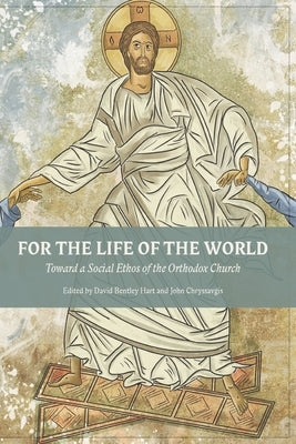 For The Life Of The World: Toward a Social Ethos of the Orthodox Church Paperback Holy Cross Orthodox Press