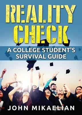 Reality Check: A College Student's Survival Guide by Mikaelian, John