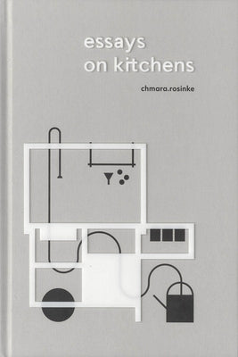 Essays on Kitchens by Rosinke, Ania