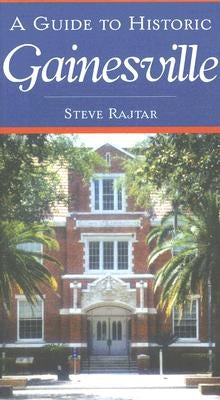A Guide to Historic Gainesville by Rajtar, Steve