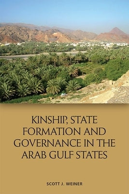 Kinship, State Formation and Governance in the Arab Gulf States by J. Weiner, Scott