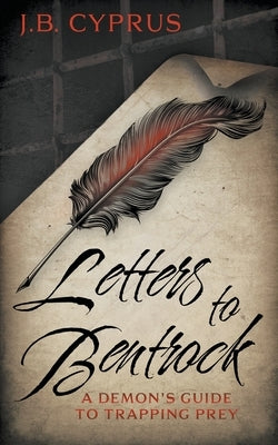 Letters To Bentrock: A Demon's Guide To Trapping Prey by Cyprus, J. B.
