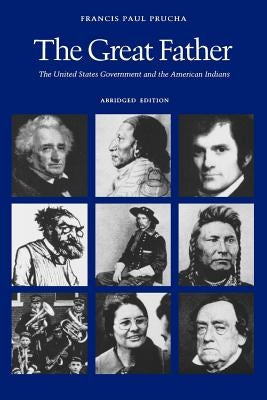 The Great Father: The United States Government and the American Indians (Abridged Edition) by Prucha, Francis Paul