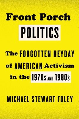 Front Porch Politics: The Forgotten Heyday of American Activism in the 1970s and 1980s Paperback St. Martins Press-3PL