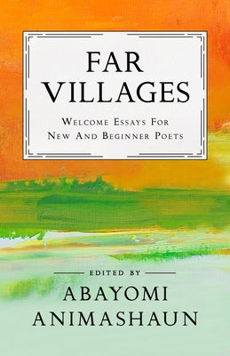 Far Villages: Welcome Essays for New & Beginner Poets by Animashaun