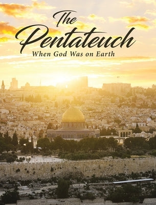 The Pentateuch: When God Was on Earth by Glisan, Phyllis