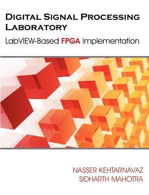 Digital Signal Processing Laboratory: LabVIEW-Based FPGA Implementation Paperback Brown Walker Press (FL)