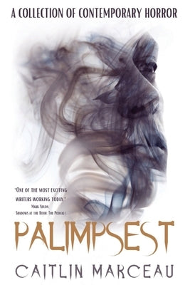 Palimpsest: A Collection of Contemporary Horror by Marceau, Caitlin