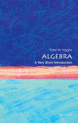 Algebra: A Very Short Introduction Paperback Oxford University Press, USA
