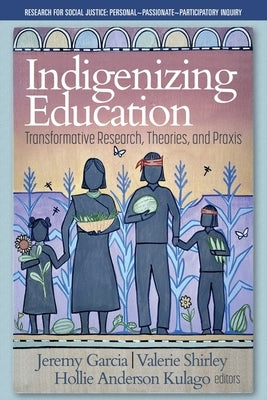 Indigenizing Education: Transformative Research, Theories, and Praxis Paperback Information Age Publishing