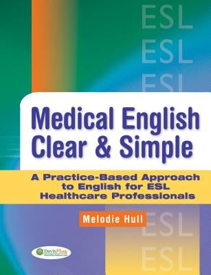 Medical English Clear & Simple: A Practice-Based Approach to English for ESL Healthcare Professionals Paperback F. A. Davis Company