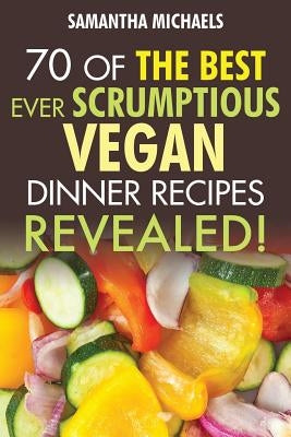 Vegan Cookbooks: 70 of the Best Ever Scrumptious Vegan Dinner Recipes....Revealed! Paperback Cooking Genius