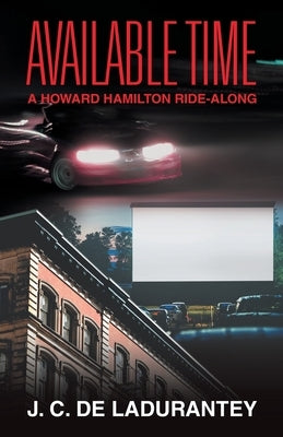 Available Time: A Howard Hamilton Ride-Along by De Ladurantey, J. C.