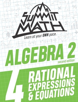 Summit Math Algebra 2 Book 4: Rational Equations and Expressions Paperback Independently Published
