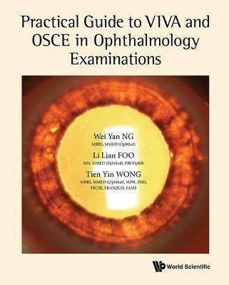 Practical Guide to Viva and OSCE in Ophthalmology Examinations by Ng, Wei Yan