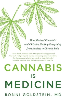 Cannabis Is Medicine: How Medical Cannabis and CBD Are Healing Everything from Anxiety to Chronic Pain by Goldstein, Bonni