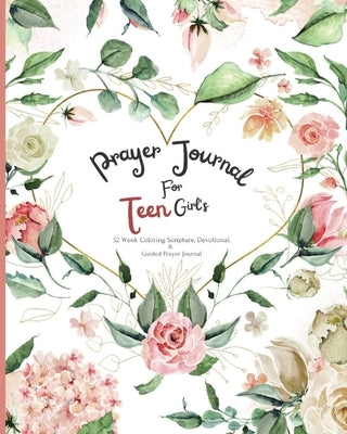 Prayer Journal For Teen Girl's: 52 week Coloring scripture, devotional, and guided prayer journal Paperback Holy Trinity