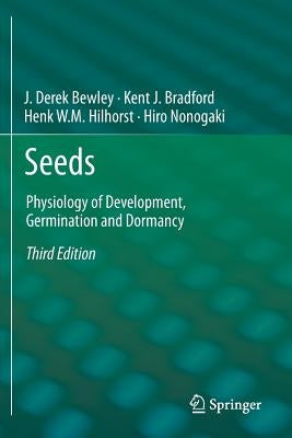 Seeds: Physiology of Development, Germination and Dormancy, 3rd Edition by Bewley, J. Derek