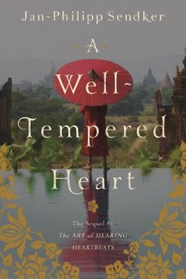 A Well-Tempered Heart by Sendker, Jan-Philipp