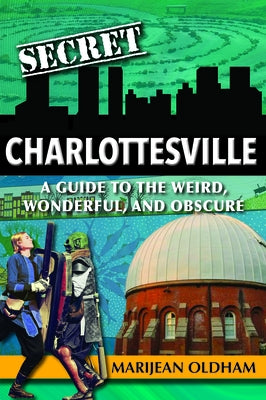 Secret Charlottesville: A Guide to the Weird, Wonderful, and Obscure Paperback Reedy Press