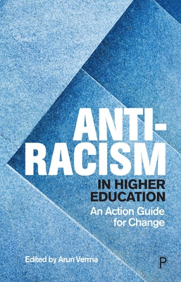 Anti-Racism in Higher Education: An Action Guide for Change by Verma, Arun
